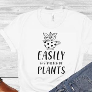 Quotes Easily Distracted By Plants Shirt