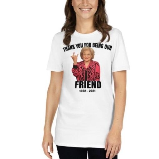 RIP Betty White Thank You For Being Our Friend Shirt