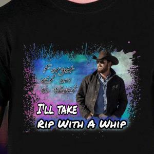 Rip With A Whip Yellowstone Shirt