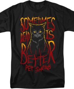 Sometimes Dead Is Better Pet Sematary T-Shirt