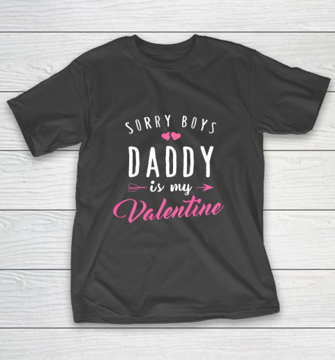 Sorry Boys Daddy Is My Valentine T Shirt Girl Love Funny T-Shirt