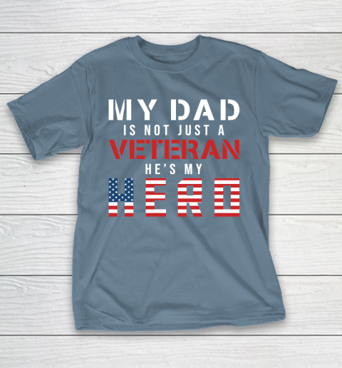 Veteran Shirt My Dad Is Not Just a Veteran He’s My Hero Proud Family T-Shirt