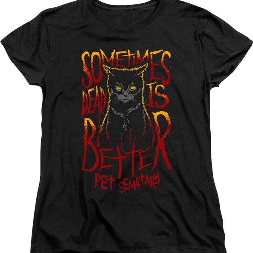 Womens Sometimes Dead Is Better Pet Sematary Shirt