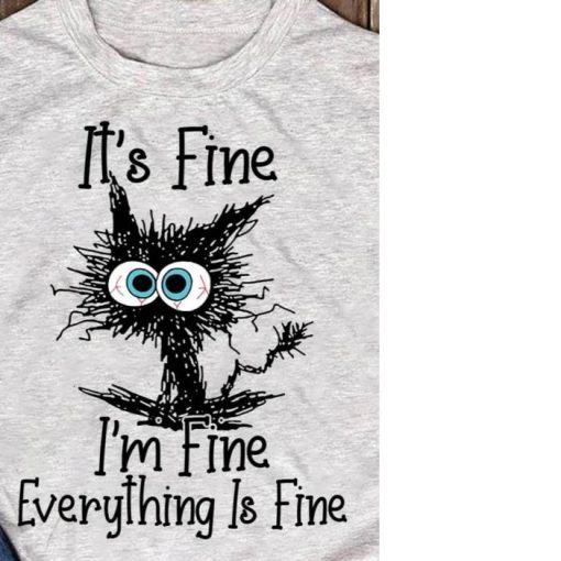 it’s fine everything is fine shirt