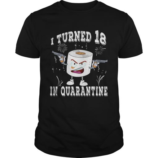 18th Birthday I Turned 18 In Quarantine 2020 Toilet Paper shirt