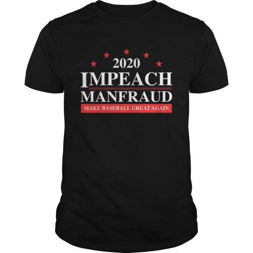 2020 Impeach Manfraud Make Baseball Great Again shirt