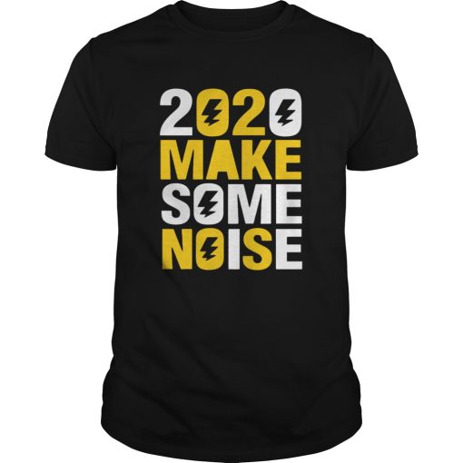 2020 Make Some Noise shirt