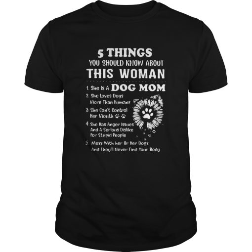 5 Things You Should Know About This Woman 1 She Is A Dog Mom shirt
