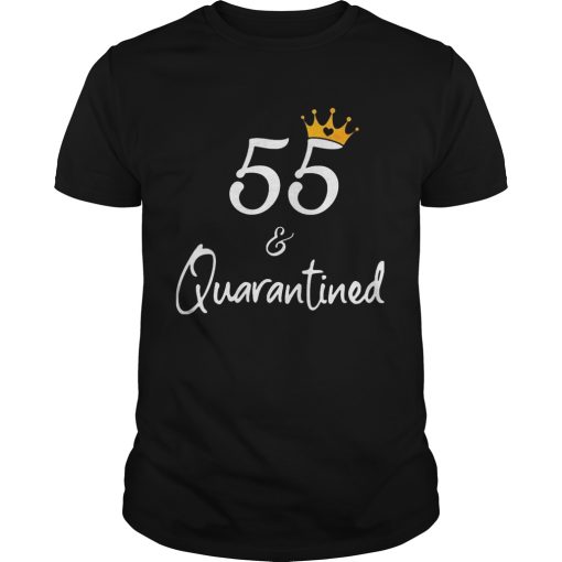 55 birthday queen and quarantined shirt