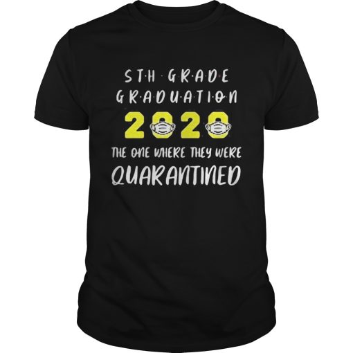 5th grade graduation 2020 mask the one where they were quarantined shirt