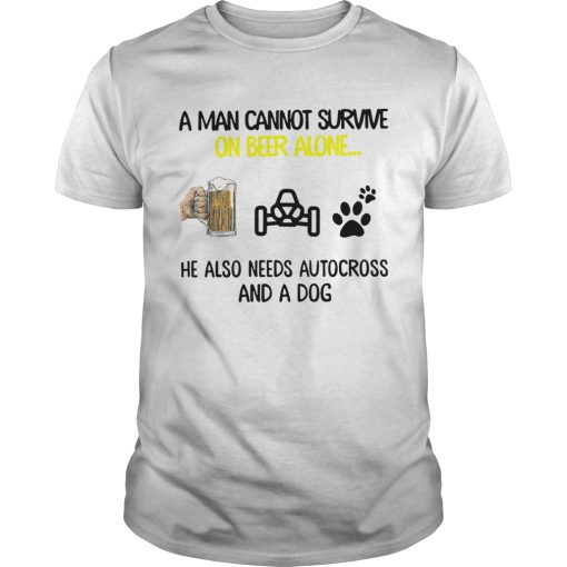A Man Cannot Survive On Beer Alone He Also Needs Autocross And A Dog shirt