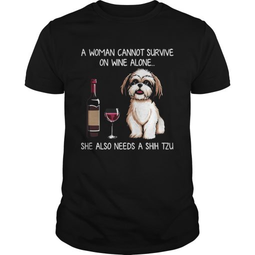 A Woman Cannot Survive On Wine Alone She Also Needs A Shih Tzu shirt