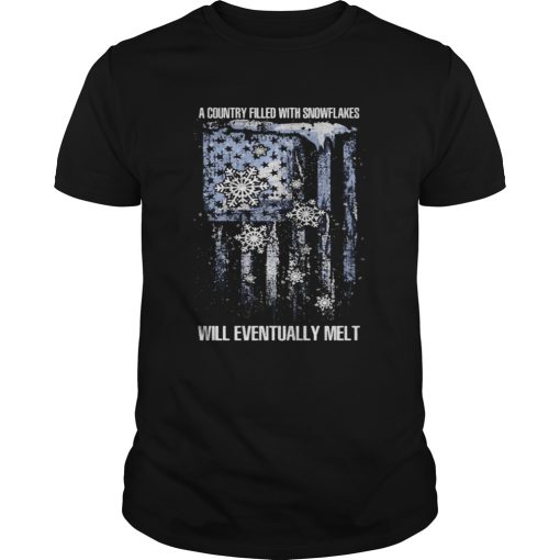 A country filled with snowflakes will eventually melt american flag independence day shirt