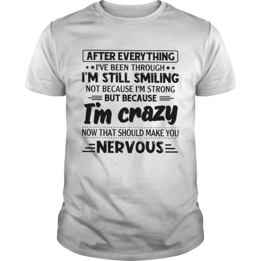 After Everything Ive Been Through Im Still Smiling shirt