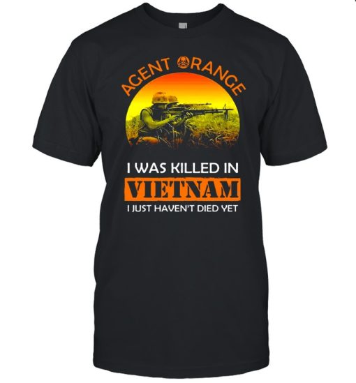 Agent Range I Was Killed In VietNam I Just Haven’t Died Yet T-shirt