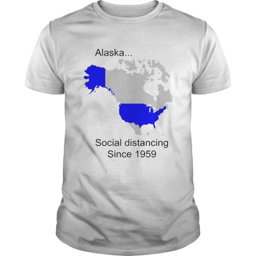 Alaska Social Distancing Since 1959 shirt