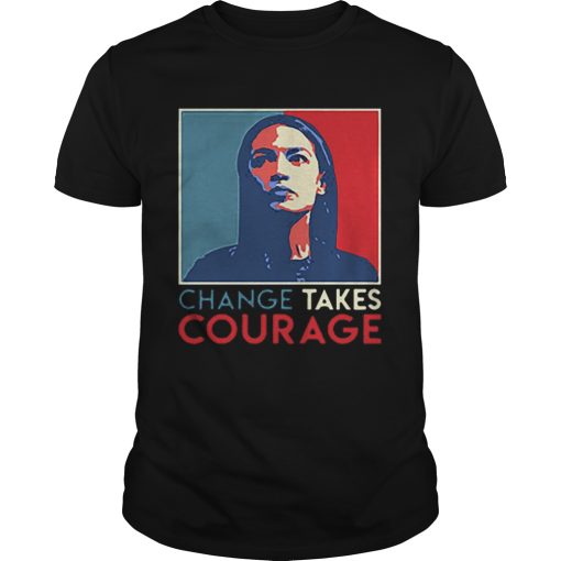 Alexandria Ocasio Cortez Change Takes Courage 2020 AOC Art shirt