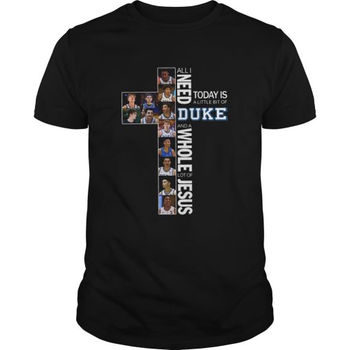 All I need today is a little bit of Duke and a whole lot of Jesus shirt