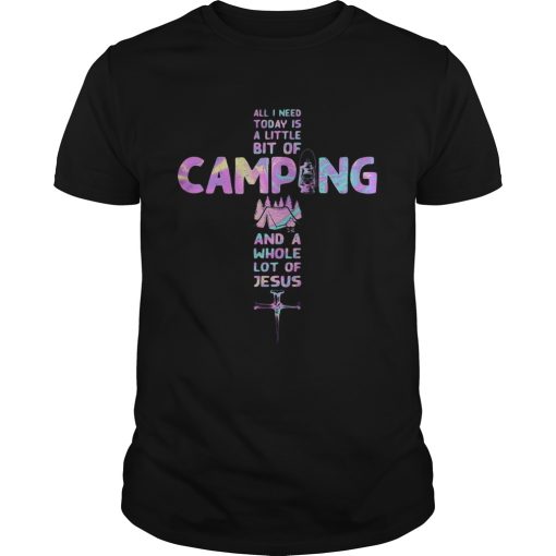 All i need today is a little bit of camping and a whole lot of Jesus cross shirt