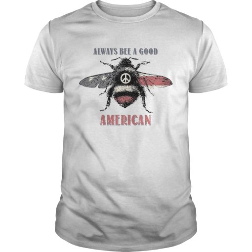 Always bee a good american flag independence day shirt