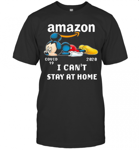 Amazon Mickey Mouse Covid 19 2020 I Can&#8217T Stay At Home T-Shirt