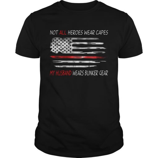 American Flag Not All Heroes Wear Capes My Husband Wears Bunker Gear shirt