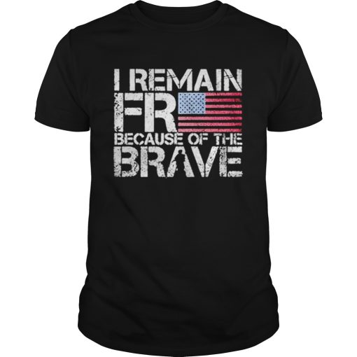 American flag I remain free because of the brave Veteran shirt