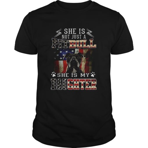 American flag She is not just a Pitbull she is my daughter shirt