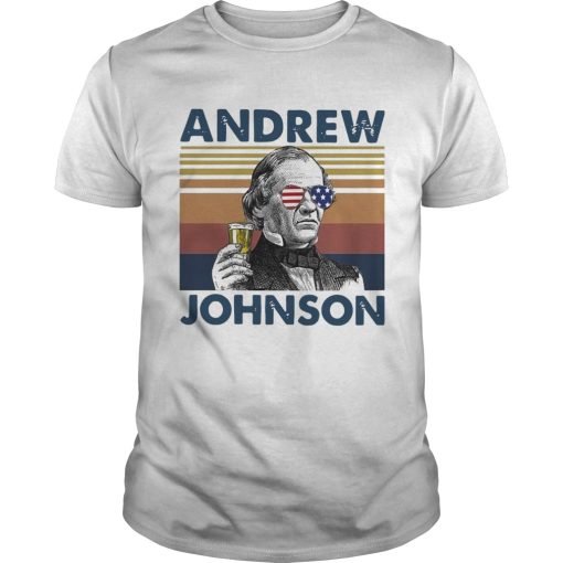 Andrew Johnson Drink Beer The 4th Of July Independence Day Vintage shirt