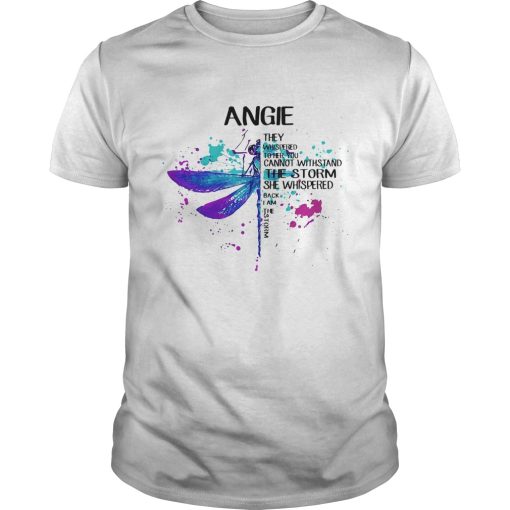 Angie They Whispered Cannot Withstand The Storm She Whispered Back I Am The Storm Dragonfly shirt