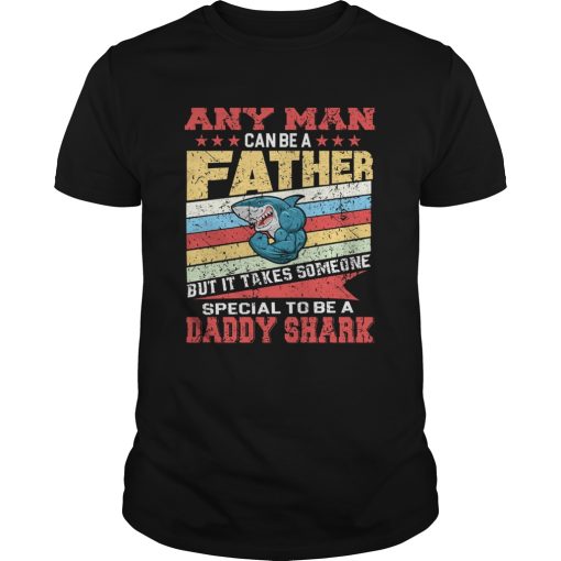 Any Man Can Be A Father Special Men Can Be Daddy Shark shirt