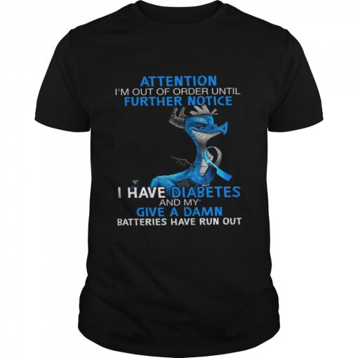 Attention i’m out of order until further notice i have diabetes and my give a damn shirt