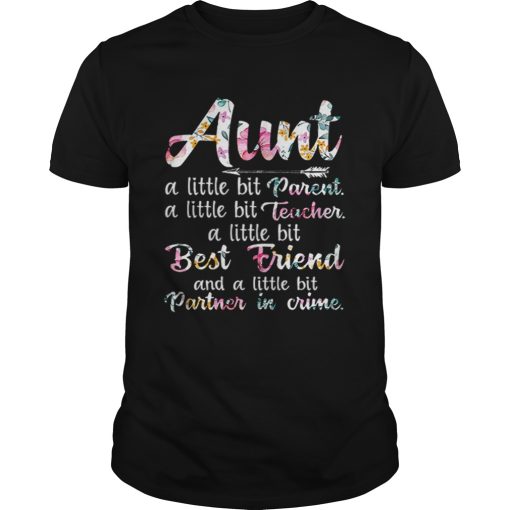 Aunt A Little Bit Parent ALittle Bit Teacher A Little Bit Best Friend shirt