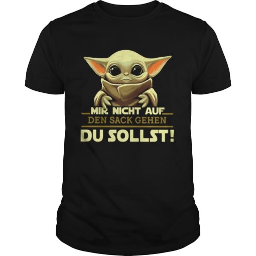 Baby Yoda Mir Nicht Auf Den Sack Gehen Du Sollst Star Wars shirt