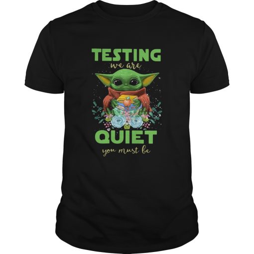 Baby Yoda testing we are Quiet you must be shirt