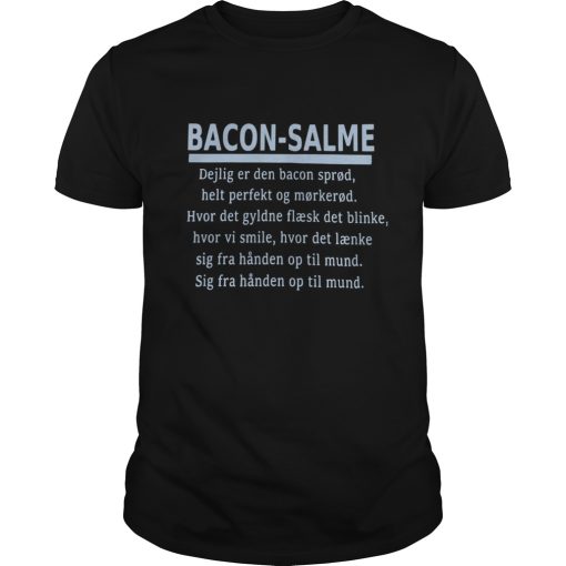 Bacon Salme Dejlig Er Dan Bacon Spread Help Perfekt Og Morkerod shirt