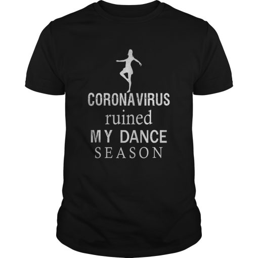 Ballet Coronavirus Ruined My Dance Season shirt