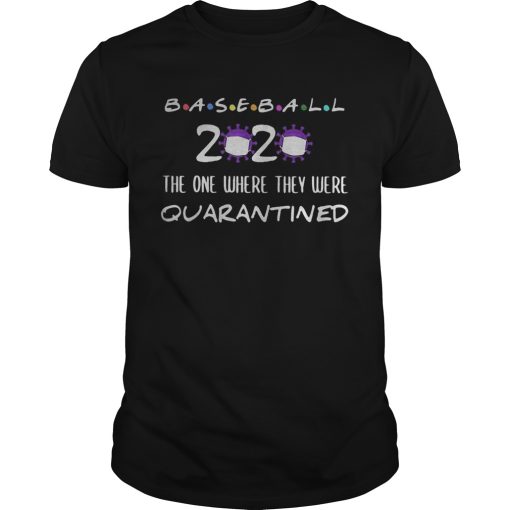 Baseball 2020 the one where they were quarantined Covid19 shirt