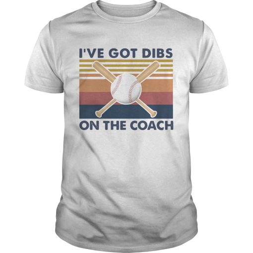 Baseball Ive Got Dibs On The Coach Vintage Retro shirt