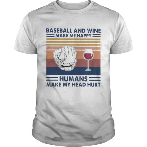 Baseball and wine make me happy humans make my head hurt vintage retro shirt