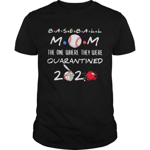 Baseball mom the one where they were quarantined 2020 shirt