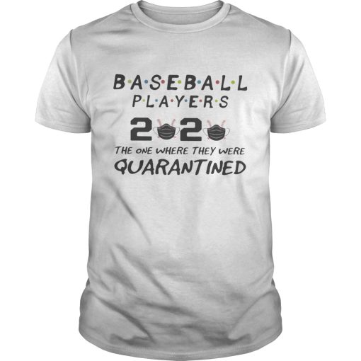 Baseball players 2020 the one where they were quarantined mask shirt