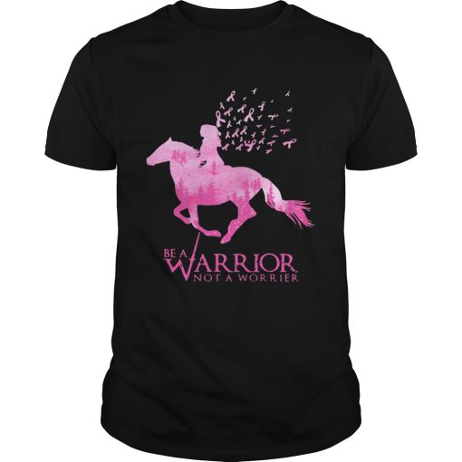 Be a Warrior Not A Worrier Breast Cancer Awareness shirt