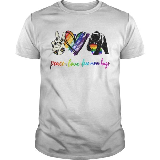 Bear Peace Love Free Mom Hugs shirt