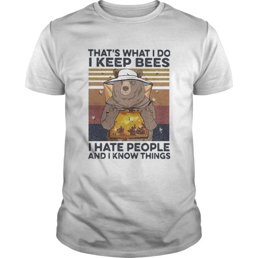 Bear Thats What I Do I Keep Bees I Hate People And I Know Things Beekeeper Vintage shirt