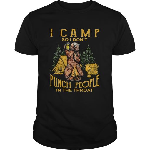 Bear drinking beer i camp so i dont punch people in the throat shirt