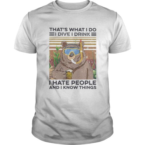 Bear thats what i do i dive i drink i hate people and i know things vintage retro shirt