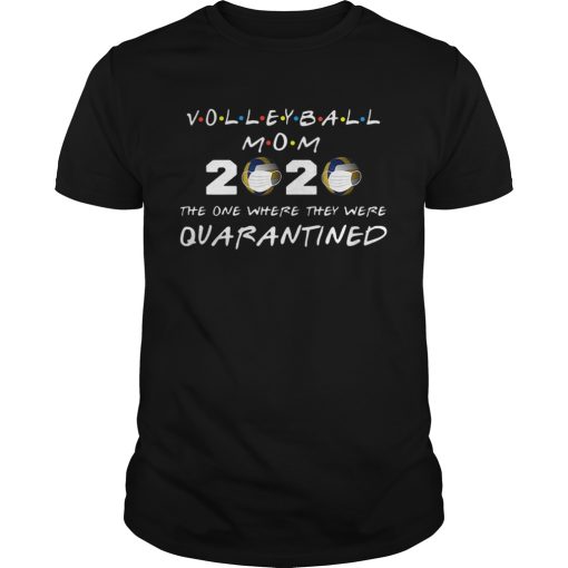 Beautiful Volleyball Mom 2020 The One Where They Were Quarantined shirt
