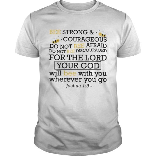 Bee Strong And Courageous Do Not Bee Afraid Do Not Bee Discouraged For The Lord Your God shirt