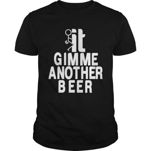 Beer Gimme Another Beer shirt